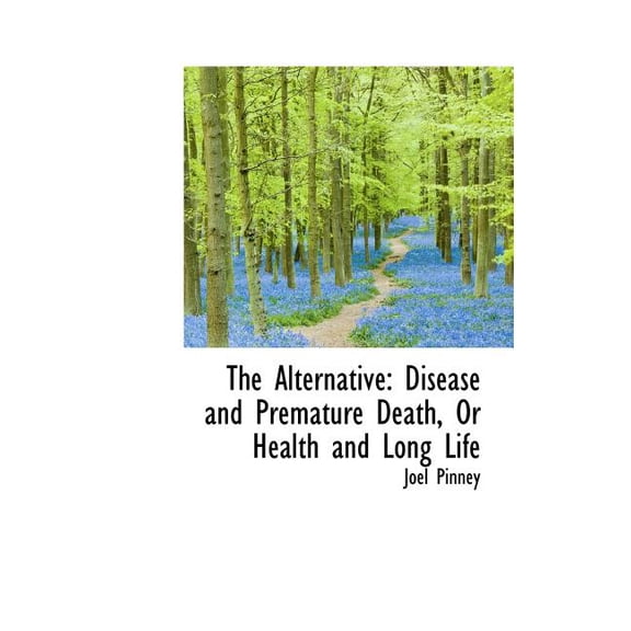 The Alternative : Disease and Premature Death, or Health and Long Life (Hardcover)