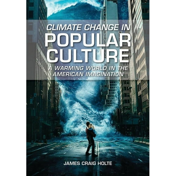 Climate Change in Popular Culture: A Warming World in the American Imagination, (Hardcover)