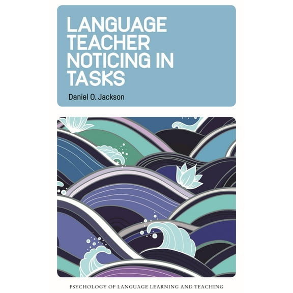 Psychology of Language Learning and Teac Language Teacher Noticing in Tasks, Book 14, (Hardcover)
