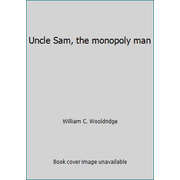 Uncle Sam, the monopoly man, Used [Hardcover]