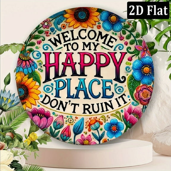 2D Flat, 1pc 8x8 Inch Round Aluminum Wall Sign - Vintage _Welcome to My Happy Place Don't Ruin It_ Colorful Floral Decor for Mother's Day, Father's Day Gifts, Home, Garden, Cafe, Office, Beach - Durab