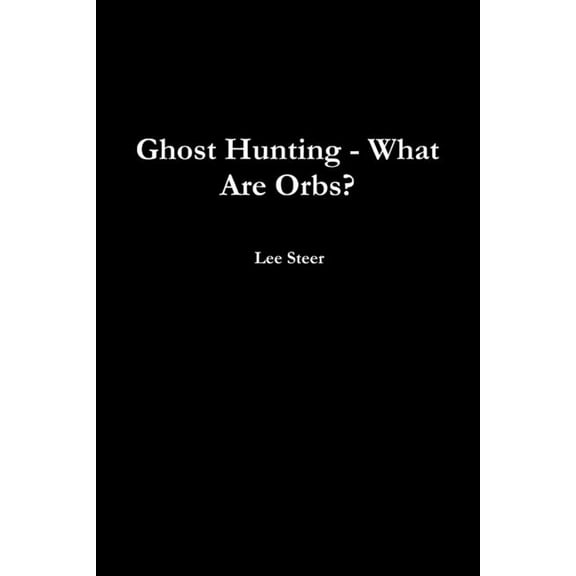 Ghost Hunting - What Are Orbs?, (Paperback)