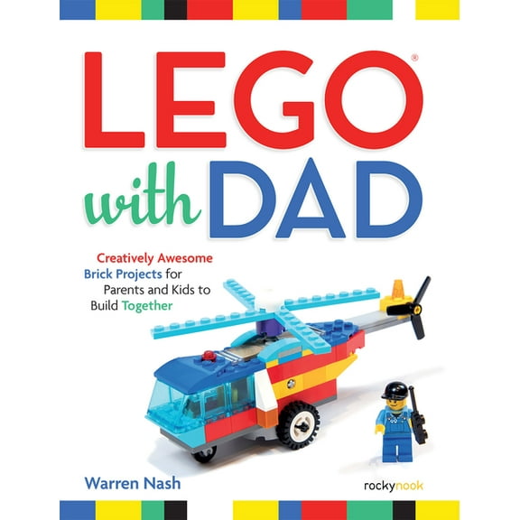 Lego(r) with Dad: Creatively Awesome Brick Projects for Parents and Kids to Build Together (Paperback) by Warren Nash