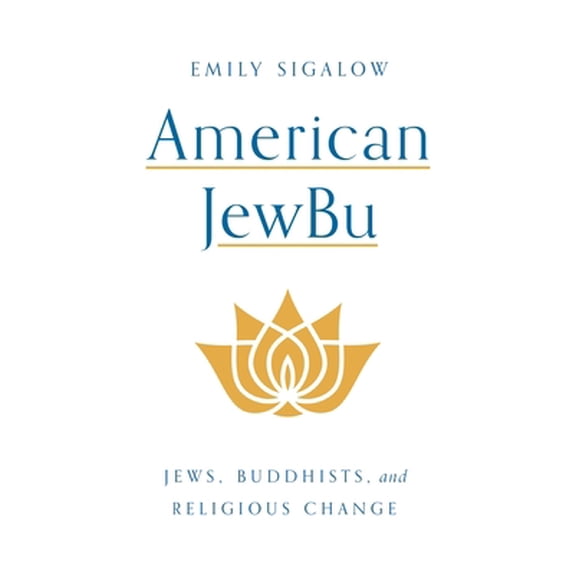 Pre-Owned American Jewbu: Jews, Buddhists, and Religious Change (Hardcover) 0691174598 9780691174594