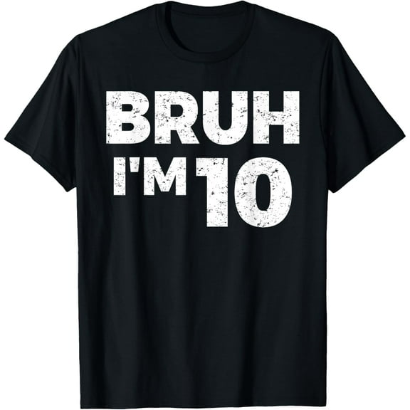 Bruh I'm 10 Bruh It's My 10th Birthday 10 Year Old Birthday T-Shirt mens t shirt，black，women，funny，misfits，men，journey