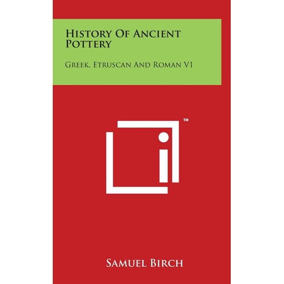 History Of Ancient Pottery: Greek, Etruscan And Roman V1 (Hardcover)