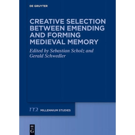 Millennium-Studien / Millennium Studies Creative Selection Between Emending and Forming Medieval Memory, Book 96, (Hardcover)