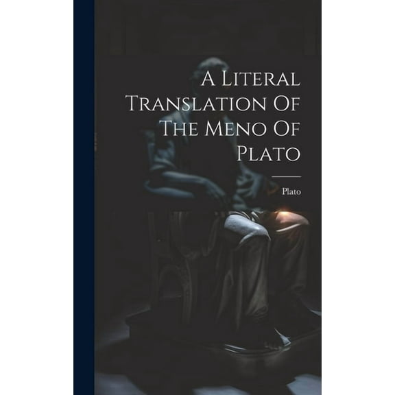 A Literal Translation Of The Meno Of Plato (Hardcover)
