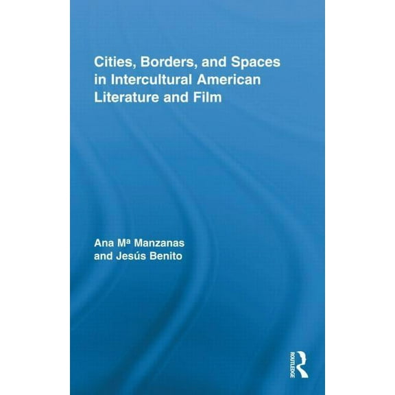 Routledge Transnational Perspectives on Cities, Borders, and Spaces in Intercultural American Literature and Film, (Hardcover)