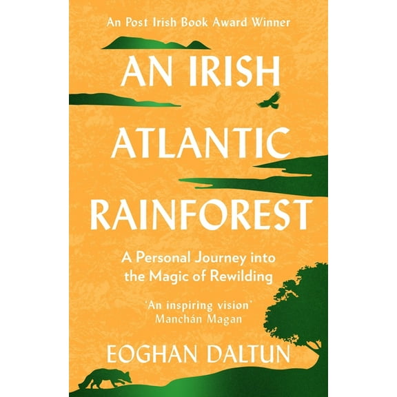 An Irish Atlantic Rainforest: A Personal Journey Into the Magic of Rewilding, (Paperback)