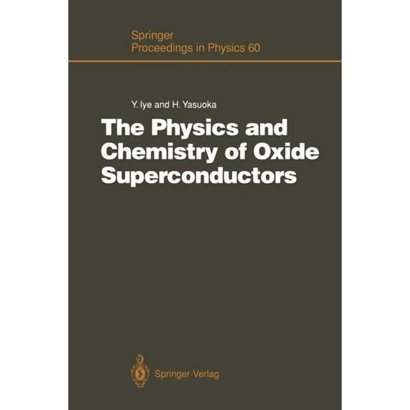 Springer Proceedings in Physics The Physics and Chemistry of Oxide Superconductors: Proceedings of the Second Issp International Symposium, Tokyo, Japan, Book 60, (Paperback)