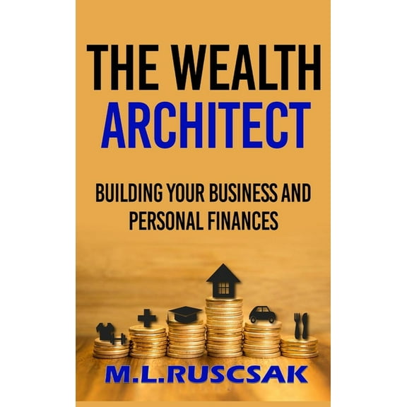 The Wealth Architect: Building Your Business and Personal Finances, (Hardcover)