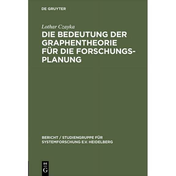Bericht / Studiengruppe FÃ¼r Systemforsch Die Bedeutung Der Graphentheorie FÃ¼r Die Forschungsplanung, Book 96, (Hardcover)