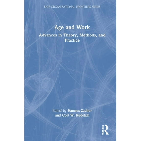 SIOP Organizational Frontiers Age and Work: Advances in Theory, Methods, and Practice, (Hardcover)