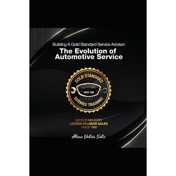 The Evolution of Automotive Service Building A Gold Standard Service Advisor: The Evolution Of Service, Book 1, (Paperback)