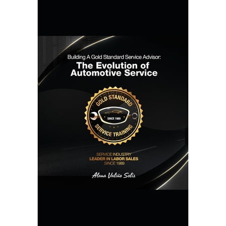The Evolution of Automotive Service Building A Gold Standard Service Advisor: The Evolution Of Service, Book 1, (Paperback)