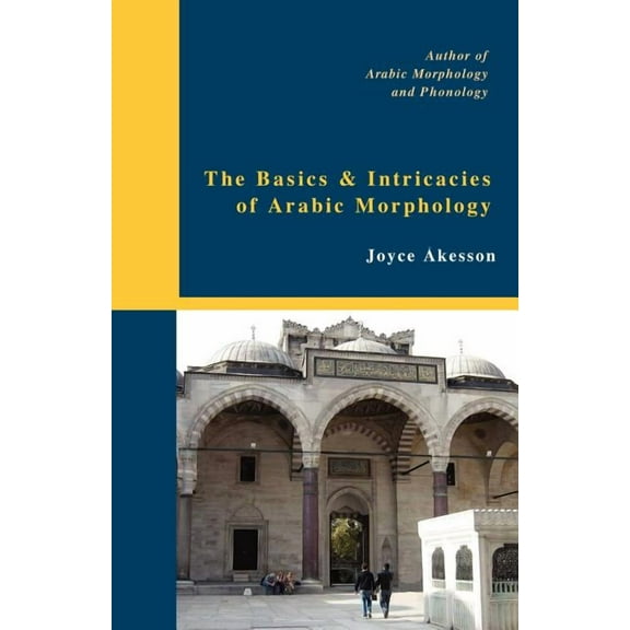 The Basics & Intricacies of Arabic Morphology, (Paperback)