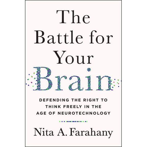 The Battle for Your Brain: Defending the Right to Think Freely in the Age of Neurotechnology, (Hardcover)