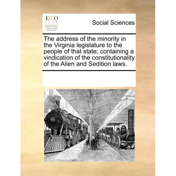 The Address of the Minority in the Virginia Legislature to the People of That State; Containing a Vindication of the Constitutionality of the Alien and Sedition Laws.