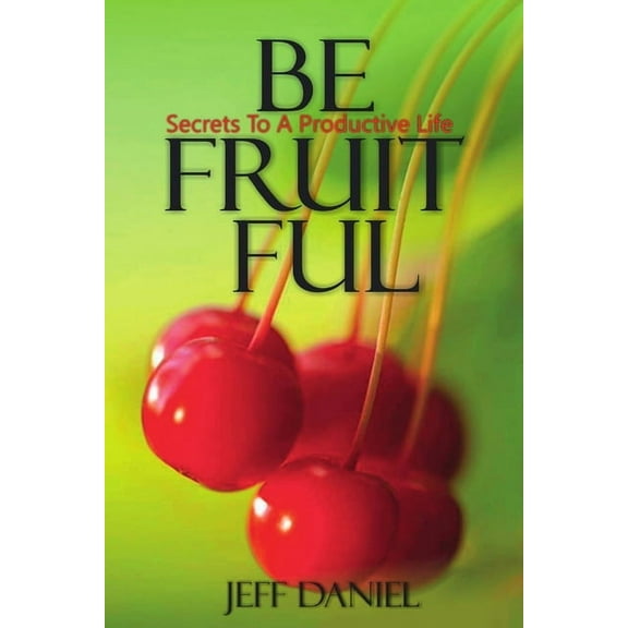 Be Fruitful - Secret To A Productive Life, (Paperback)