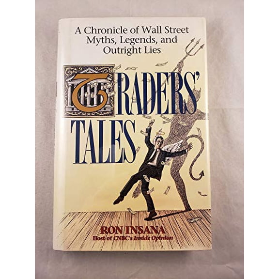 Pre-Owned Traders' Tales: A Chronicle of Wall Street Myths, Legends, and Outright Lies (Hardcover) by Ron Insana