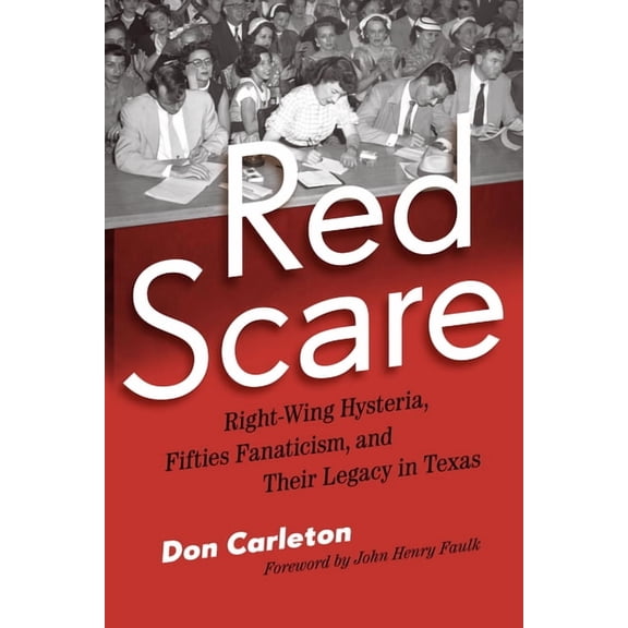 Red Scare: Right-Wing Hysteria, Fifties Fanaticism, and Their Legacy in Texas, (Paperback)