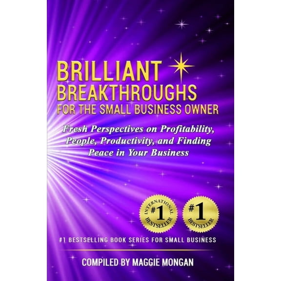 Brilliant Breakthroughs For The Small Business Owner: Fresh Perspectives on Profitability, People, Productivity, and Finding Peace in Your Business (Paperback)