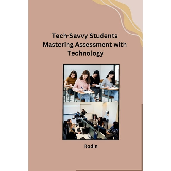 Tech-Savvy Students Mastering Assessment with Technology, (Paperback)