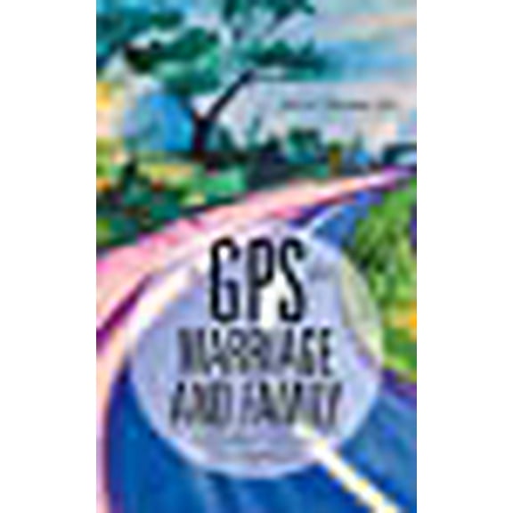 A GPS for Marriage and Family: How Authentic Love Guides Us to Fulfillment
