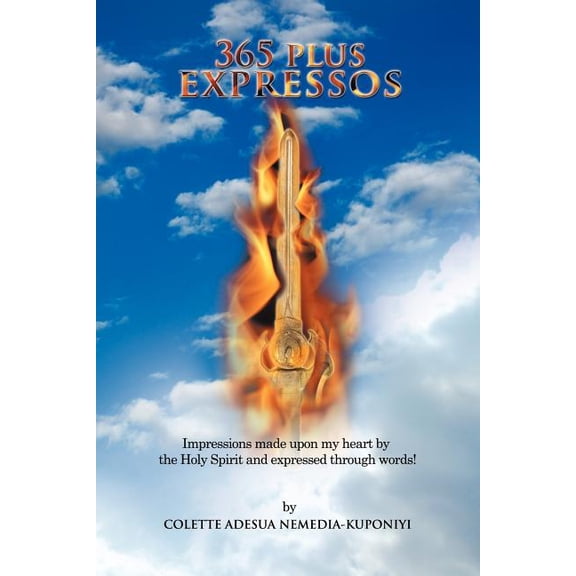365 Plus Expressos : Impressions Made upon My Heart by the Holy Spirit and Expressed Through Words!
