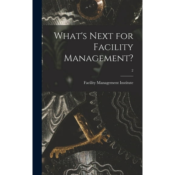 What's Next for Facility Management?; 2, (Hardcover)