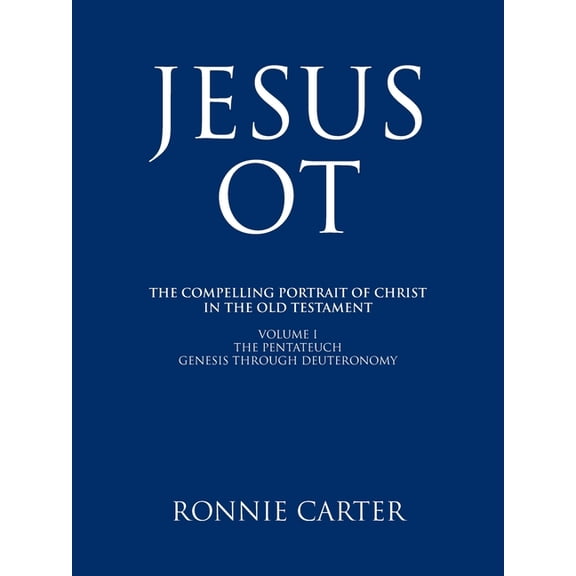 Jesus OT: The Compelling Portrait of Christ in the Old Testament Volume I The Pentateuch Genesis through Deuteronomy, (Paperback)