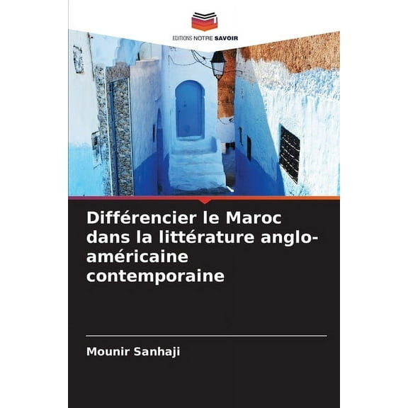 DiffÃ©rencier le Maroc dans la littÃ©rature anglo-amÃ©ricaine contemporaine, (Paperback)