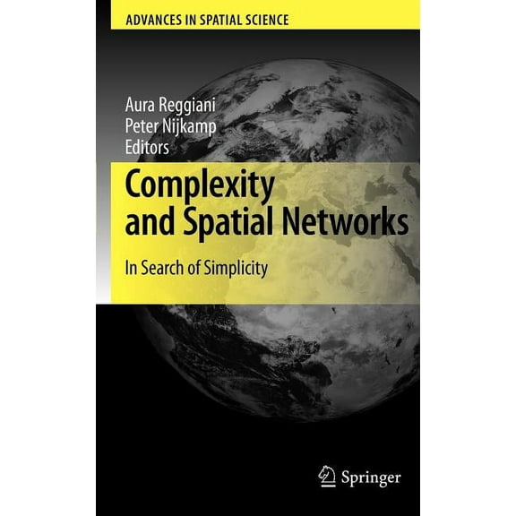 Advances in Spatial Science Complexity and Spatial Networks: In Search of Simplicity, (Hardcover)
