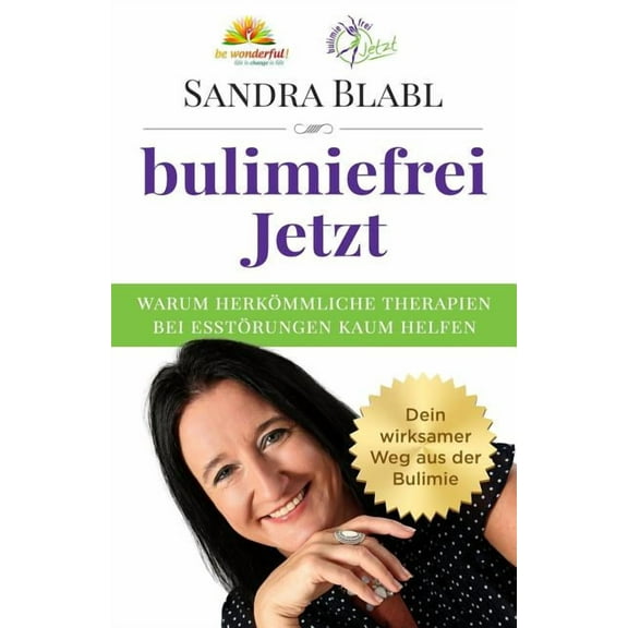 bulimiefrei Jetzt: Warum herkömmliche Therapien bei Essstörungen kaum helfen - Dein wirksamer Weg aus der Bulimie (Paperback)