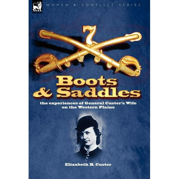 Boots and Saddles: the experiences of General Custer's Wife on the Western Plains, (Hardcover)