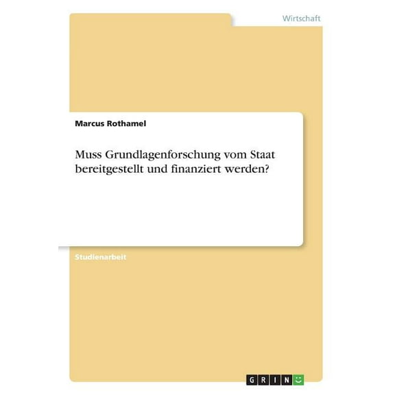 Muss Grundlagenforschung vom Staat bereitgestellt und finanziert werden? (German Edition)