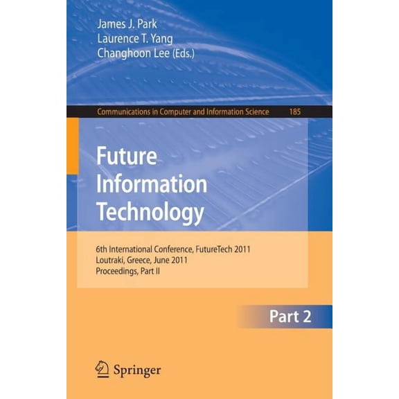 Communications in Computer and Informati Future Information Technology, Part 2: 6th International Conference on Future Information Technology, FutureTech 2011, C, Book 185, (Paperback)