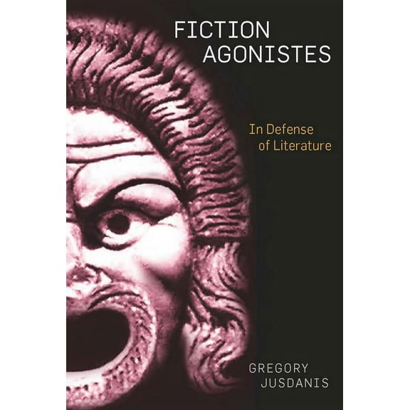 Fiction Agonistes: In Defense of Literature, (Hardcover)