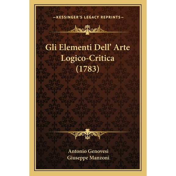 Gli Elementi Dell' Arte Logico-Critica (1783) (Paperback)