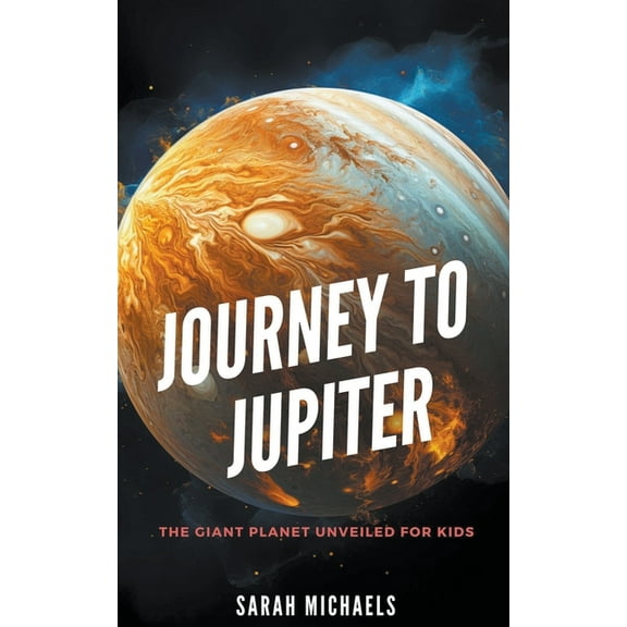 Planets for Kids Journey to Jupiter: The Giant Planet Unveiled for Kids, (Paperback)
