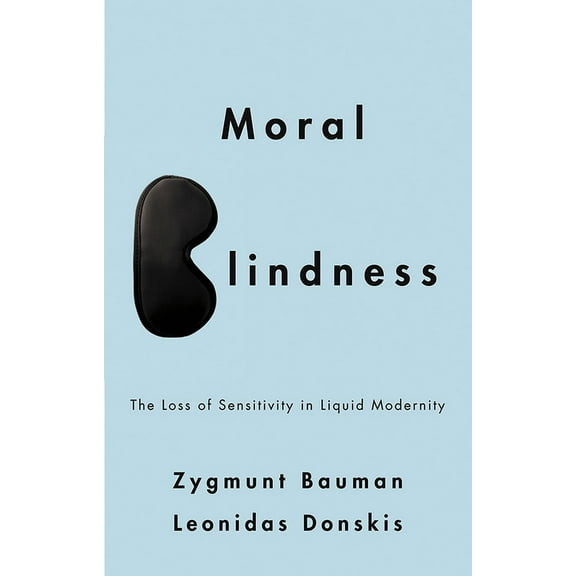 Moral Blindness: The Loss of Sensitivity in Liquid Modernity, (Paperback)