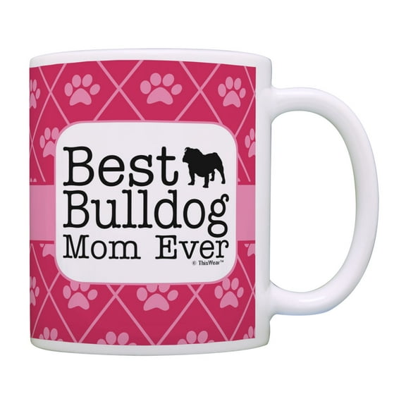 ThisWear Dog Mom Gifts Best Bulldog Mom Ever Coffee Cup American or English Bulldog Coffee Mug Mom