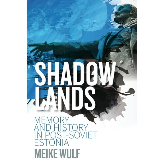Shadowlands: Memory and History in Post-Soviet Estonia, (Hardcover)