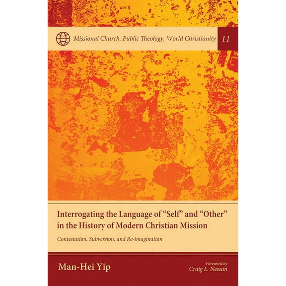 Missional Church, Public Theology, World Christianity: Interrogating the Language of "Self" and "Other" in the History of Modern Christian Mission (Paperback)