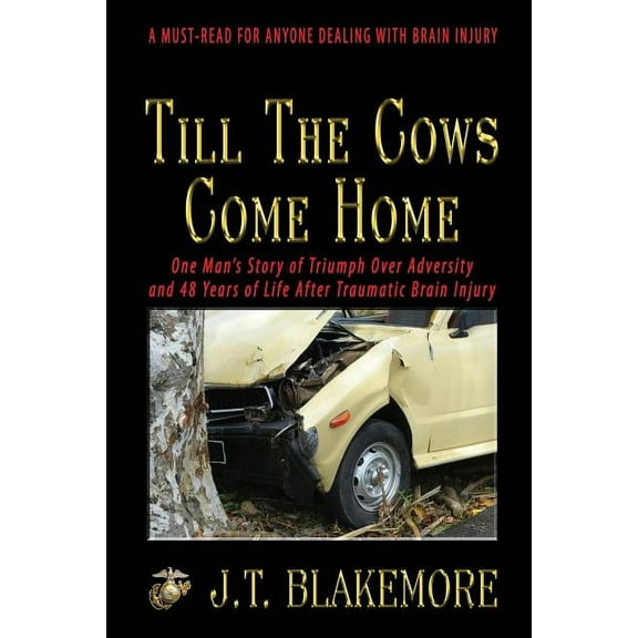 Till the Cows Come Home: One Man's Story of Triumph Over Adversity and 48 Years of Life After Traumatic Brain Injury, (Paperback)