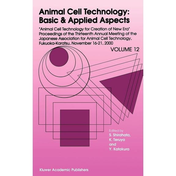 Animal Cell Technology: Basic & Appl Animal Cell Technology: Basic & Applied Aspects: Proceedings of the Thirteenth Annual Meeting of the Japanese Associ, Book 12, (Hardcover)