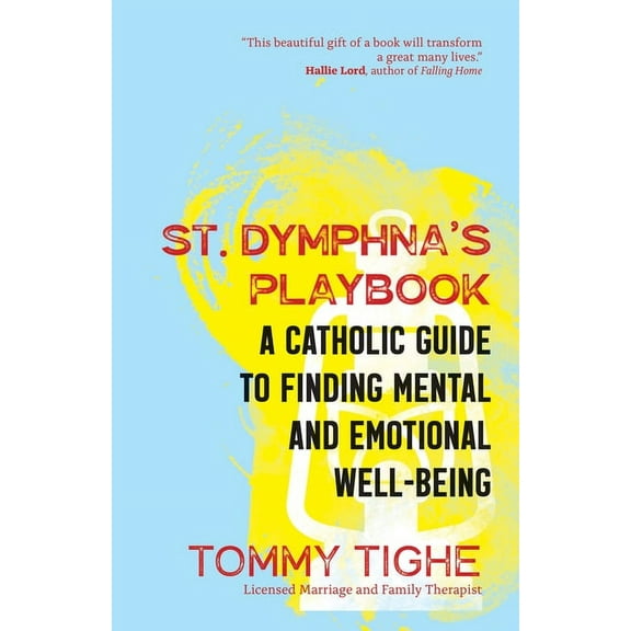 St. Dymphna's Playbook: A Catholic Guide to Finding Mental and Emotional Well-Being, (Paperback)