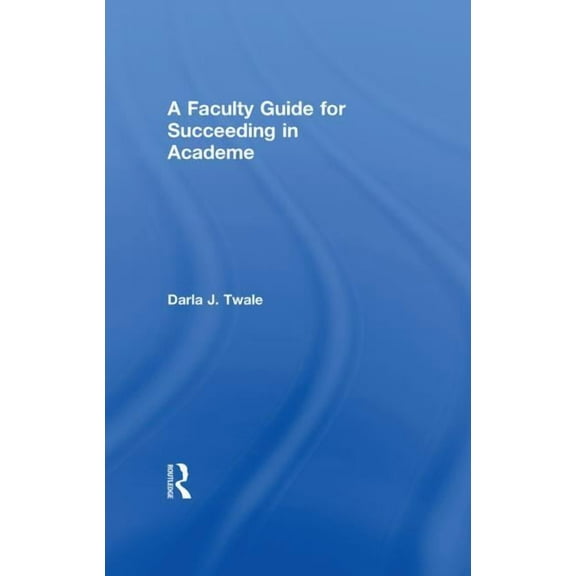 A Faculty Guide for Succeeding in Academe, (Hardcover)