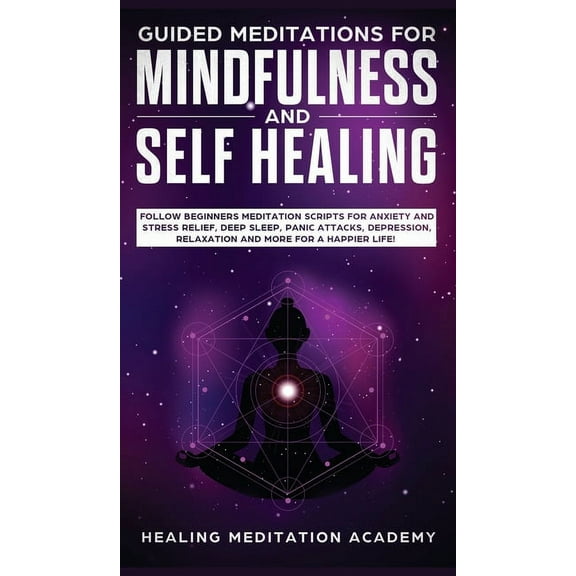 Guided Meditations for Mindfulness and Self Healing: Follow Beginners Meditation Scripts for Anxiety and Stress Relief, , (Hardcover)